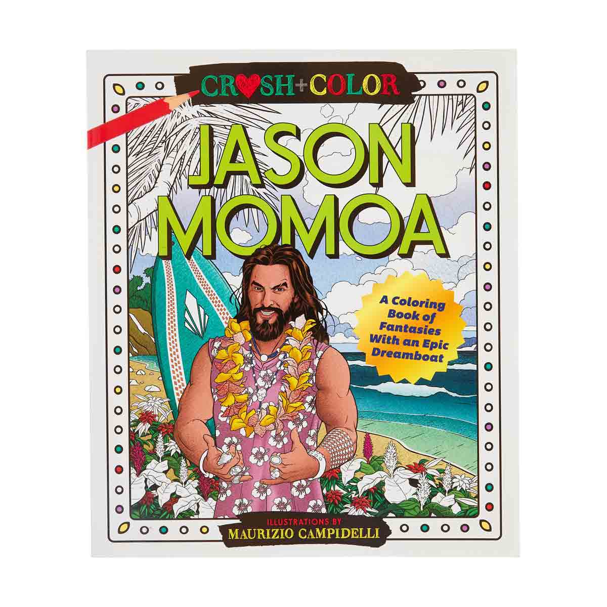 Crush + Color Jason Momoa A Coloring Book of Fantasies with an Epic